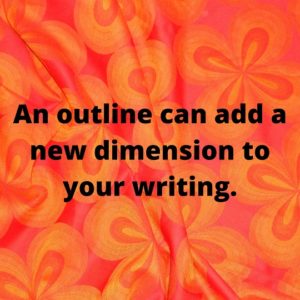 An outline can add a new dimension to your writing.