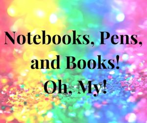 Notebooks, pens, and Books! Oh, My!