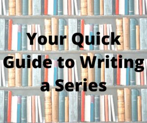 Your Quick Guide to Writing a Series