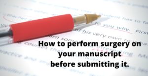 How to perform surgery on your manuscript before you submit it.