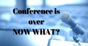 Conference is over - Now What?