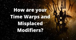 How are your Time Warps and Misplaced Modifiers?