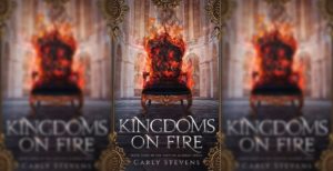 Kingdoms on Fire, By: Carly Stevens