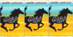 On a Good Horse, by: Darby Karchut