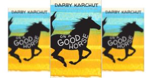 On a Good Horse, by Darby Karchut
