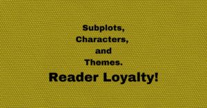 Subplots, Characters, and Themes. Reader Loyalty
