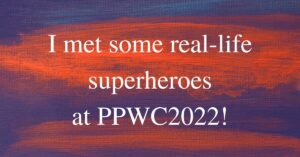 I met some real-life superheros at PPWC2022