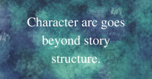Character arc goes beyond story structure.